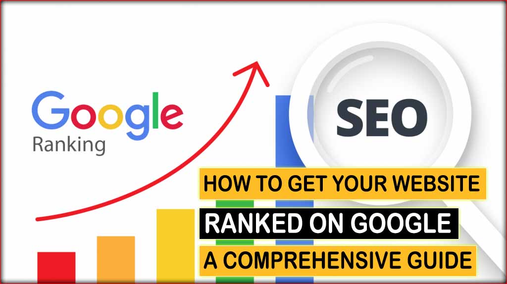 How to Get Your Website Ranked on Google: Best Guide